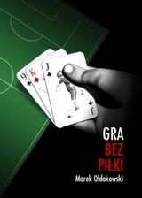 Gra bez piłki - Marek Ołdakowski