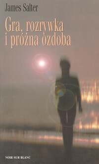 Gra, rozrywka i próżna ozdoba - James Salter