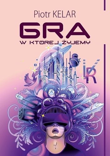 Gra, w której żyjemy - Piotr Kelar