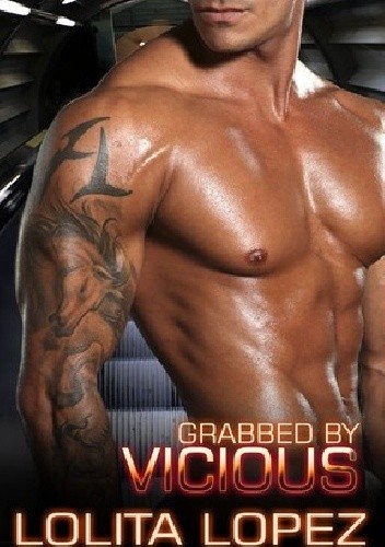 Grabbed by Vicious - Lolita Lopez