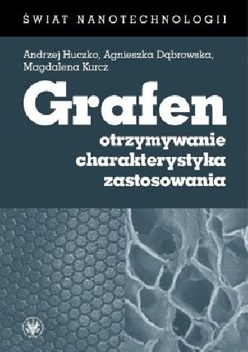 Grafen. Otrzymywanie, charakterystyka, zastosowania - Andrzej Huczko