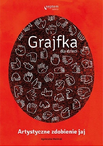 Grajfka dla dzieci. Artystyczne zdobienie jaj - Agnieszka Woźniak