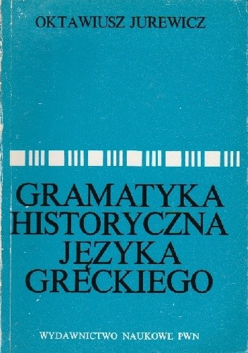 Gramatyka historyczna języka greckiego - Oktawiusz Jurewicz