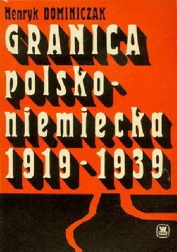 Granica polsko-niemiecka 1919-1939. Z dziejów formacji granicznych - Henryk Dominiczak