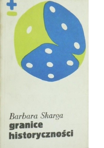 Granice historyczności - Barbara Skarga