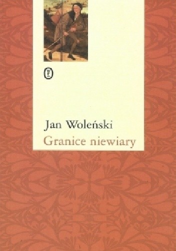 Granice niewiary - Jan Woleński