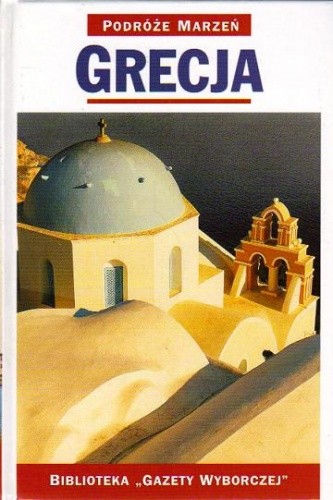 Grecja. Podróże marzeń - praca zbiorowa