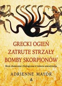 Grecki ogień, zatrute strzały, bomby skorpionów - Adrienne Mayor