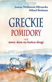 Greckie pomidory, czyli nowy dom na końcu drogi - Mikael Backman
