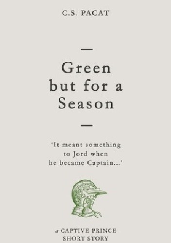 Green but for a Season - C.S. Pacat