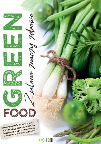 Green food. Zielono znaczy zdrowo - praca zbiorowa