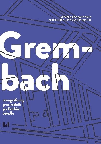 Grembach - etnograficzny przewodnik po łódzkim osiedlu - Aleksandra Krupa Ławrynowicz