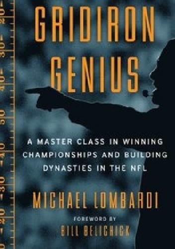 Gridiron Genius A Master Class in Winning Championships and Building Dynasties in the NFL - Bill Belichick