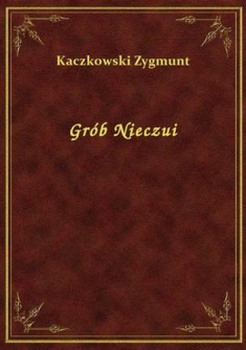 Grób Nieczui - Zygmunt Kaczkowski