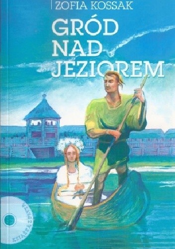 Gród nad jeziorem - Zofia Kossak-Szczucka