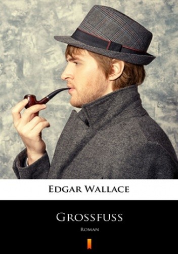 Großfuß. Roman - Edgar Wallace