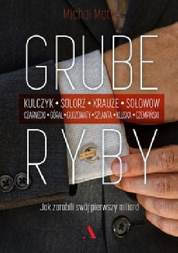 Grube ryby. Jak zarobili swój pierwszy miliard - Michał Matys