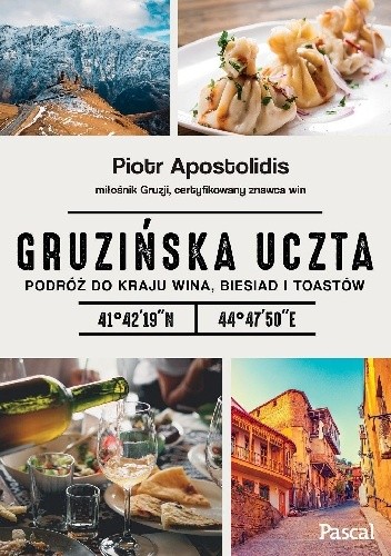 Gruzińska uczta Podróż do kraju wina biesiad i toastów - Piotr Apostolidis