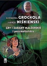 Gry i zabawy małżeńskie i pozamałżeńskie - Katarzyna Grochola