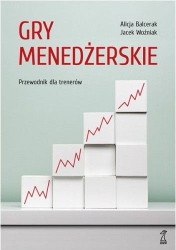 Gry menedżerskie. Przewodnik dla trenerów - Alicja Balcerak
