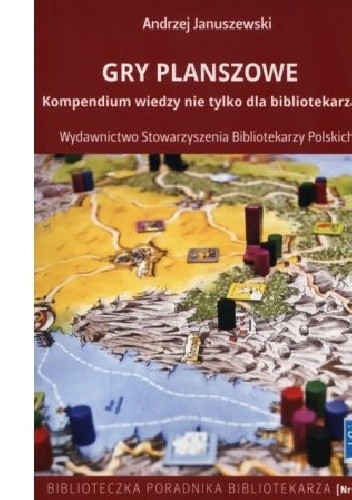 Gry planszowe. Kompedium wiedzy nie tylko dla bibliotekarza - Andrzej Januszewski