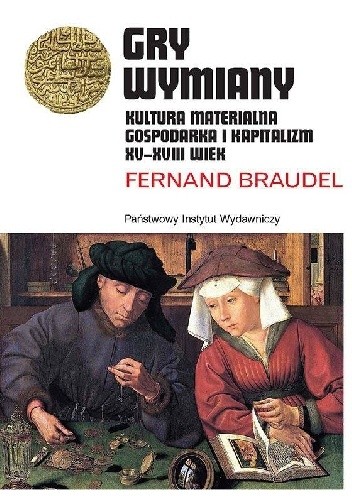 Gry wymiany. Kultura materialna, gospodarka i kapitalizm XV-XVIII wiek - Fernand Braudel