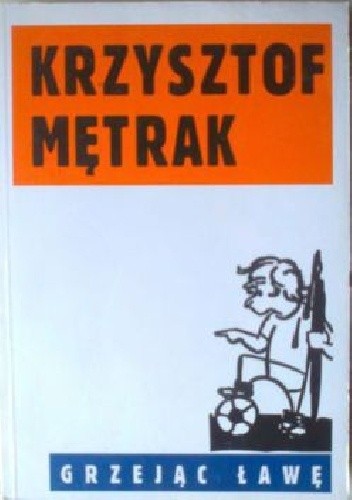 Grzejąc ławę - Krzysztof Mętrak