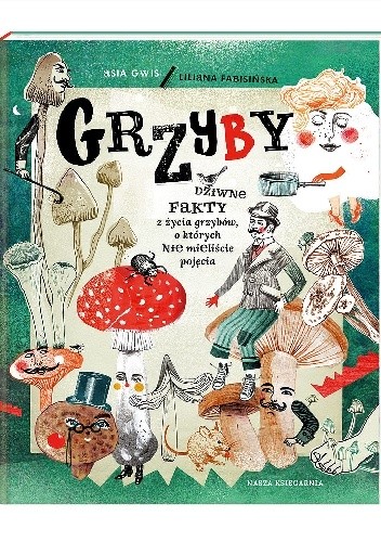 Grzyby. Dziwne fakty z życia grzybów, o których nie mieliście pojęcia - Liliana Fabisińska