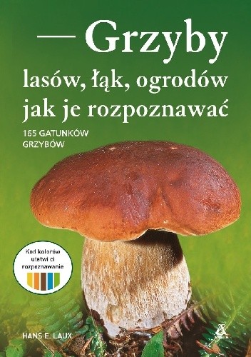 Grzyby lasów, łąk, ogrodów - jak je rozpoznawać - Hans E. Laux