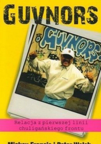 Guvnors. Relacja z pierwszej linii chuligańskiego frontu - Mickey Francis