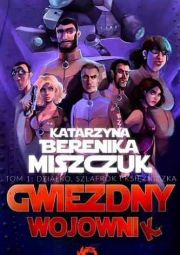 Gwiezdny Wojownik tom 1: Działko, szlafrok i księżniczka - Katarzyna Berenika Miszczuk