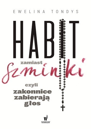 Habit zamiast szminki, czyli zakonnice zabierają głos - Ewelina Tondys
