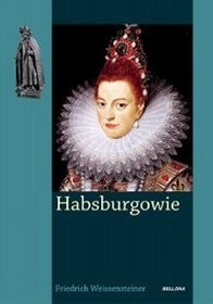 Habsburgowie. Krwawy Ród Europy - Friedrich Weissensteiner