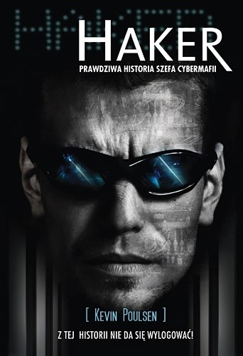 Haker. Prawdziwa historia szefa cybermafii - Kevin Poulsen
