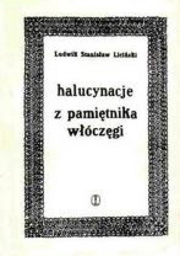 Halucynacje. Z pamiętnika włóczęgi - Ludwik Stanisław Liciński