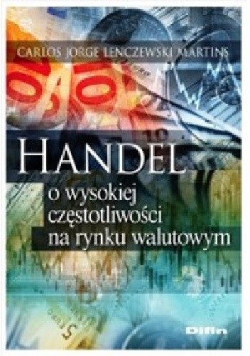 Handel o wysokiej częstotliwości na rynku walutowym - Carlos Jorge Lenczewski Martins