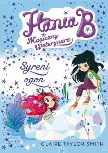Hania B. Magiczny weterynarz Syreni ogon - Taylor-Smith Claire