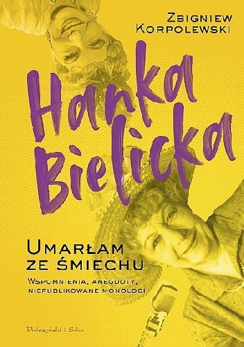 Hanka Bielicka. Umarłam ze śmiechu - Zbigniew Korpolewski