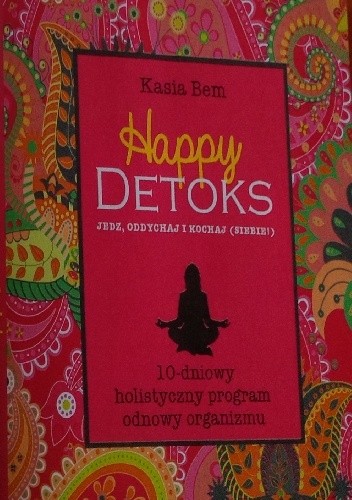 Happy detoks. Jedz, oddychaj i kochaj (siebie) - Kasia Bem