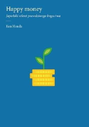 Happy money. Japoński sekret prawdziwego bogactwa - Ken Honda