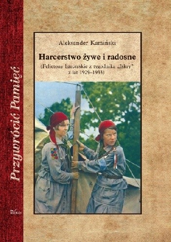Harcerstwo żywe i radosne - Aleksander Kamiński