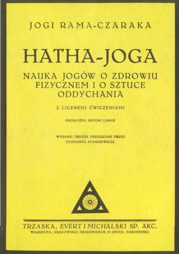 Hatha- Joga (nauka o zdrowiu fizycznym i sztuce oddychania). Z licznymi ćwiczeniami - Jogi Rama-Czaraka