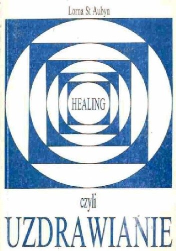 Healing czyli uzdrawianie - Lorna St Aubyn