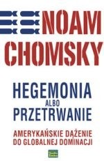 Hegemonia albo przetrwanie: amerykańskie dążenie do globalnej dominacji - Noam Chomsky