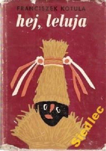 Hej, leluja czyli o wygasających starodawnych pieśniach kolędniczych w Rzeszowskiem - Franciszek Kotula
