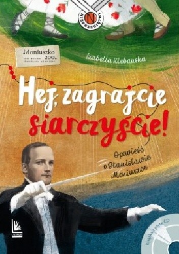 Hej, zagrajcie siarczyście! Opowieść o Stanisławie Moniuszce - Izabella Klebańska