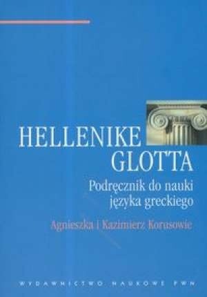 Hellenike Glotta. Podręcznik do nauki języka greckiego - Agnieszka Korus