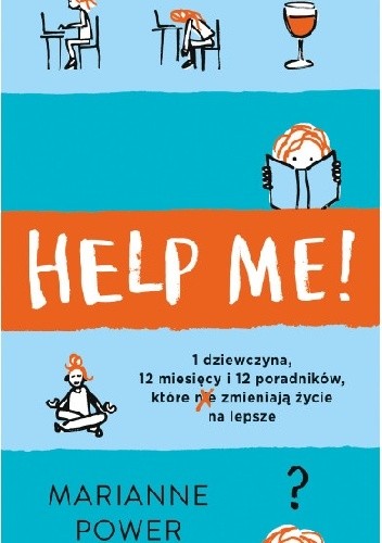 Help Me! Czy poradniki rzeczywiście pomagają zmienić życie na lepsze? - Marianne Power