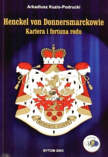 Henckel von Donnersmarckowie. Kariera i fortuna rodu - Arkadiusz Kuzio-Podrucki