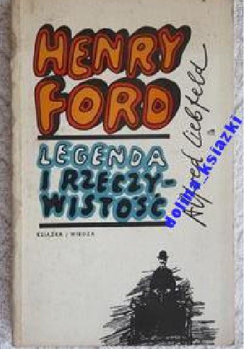 Henry Ford Legenda i rzeczywistość - Alfred Liebfeld